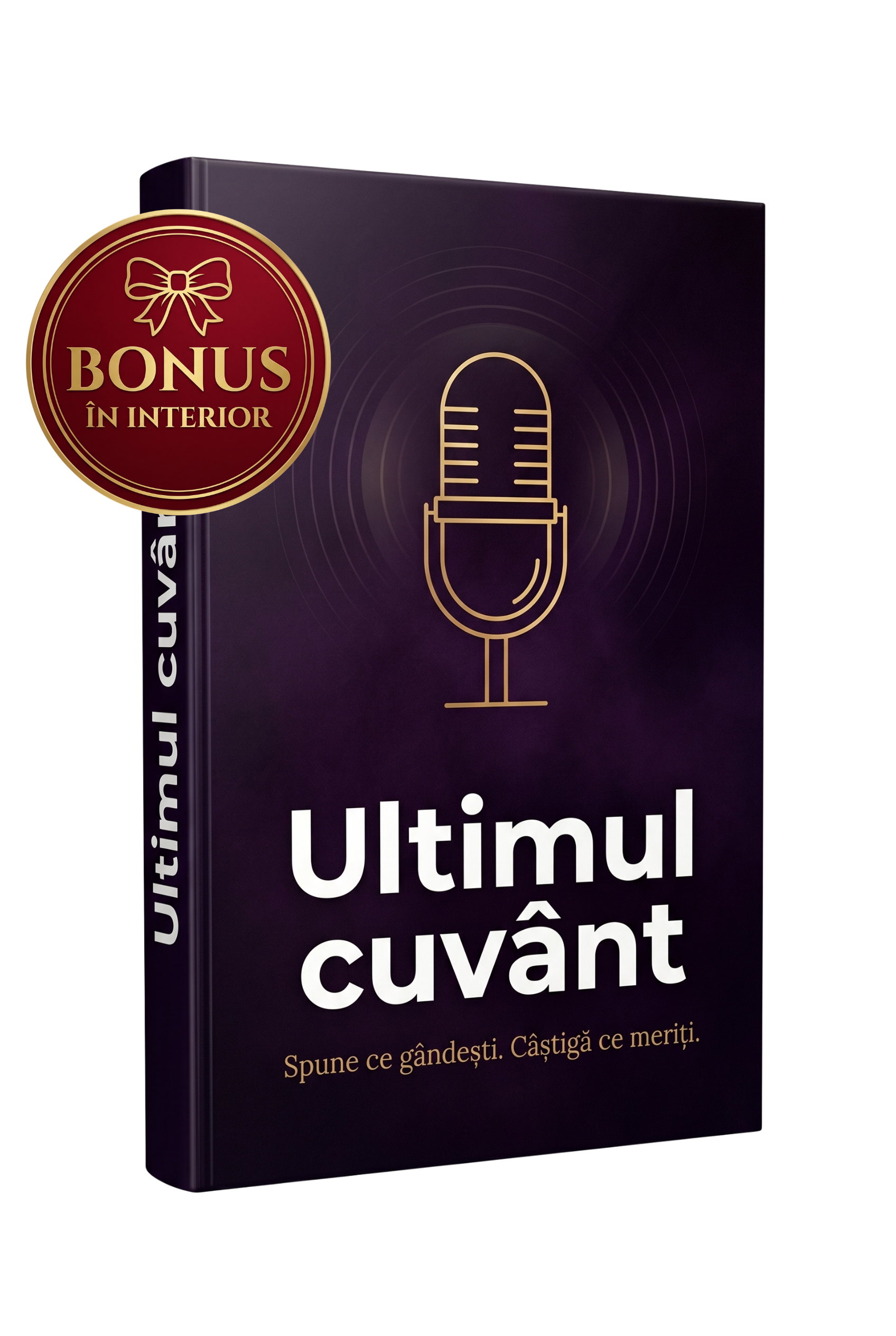 ULTIMUL CUVÂNT – Spune ce gândești. Obține ce meriți.